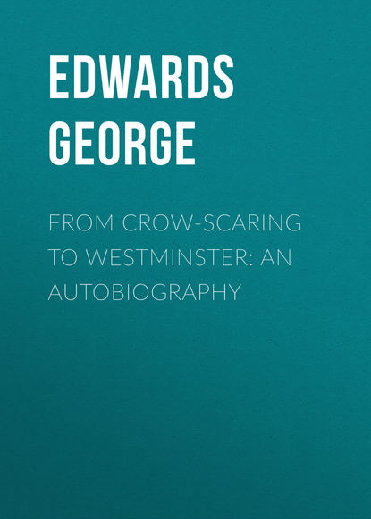Книга Edwards George, George Edwards From Crow-Scaring to Westminster: An Autobiography