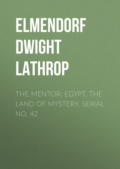 Книга Elmendorf Dwight Lathrop, Dwight Elmendorf The Mentor: Egypt, The Land of Mystery, Serial No. 42