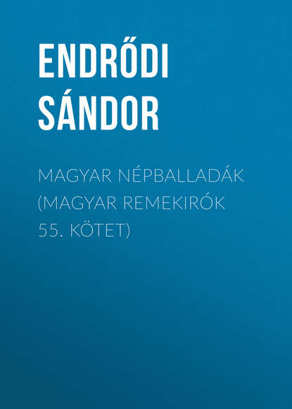 Книга Sandor Endrodi, Endrődi Sándor Magyar népballadák (Magyar remekirók 55. kötet)