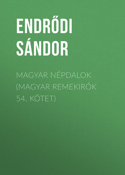Книга Sandor Endrodi, Endrődi Sándor Magyar népdalok (Magyar remekirók 54. kötet)