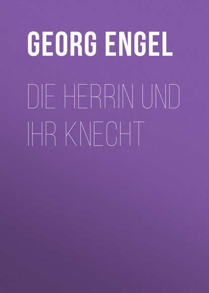 Книга Georg Engel Die Herrin und ihr Knecht