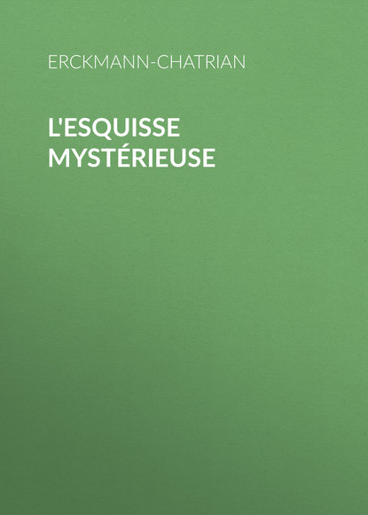 Книга Erckmann-Chatrian,  Erckmann-Chatrian L'esquisse mystérieuse
