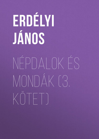 Книга János Erdélyi, Erdélyi János Népdalok és mondák (3. kötet)