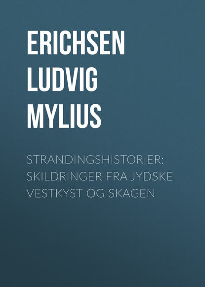 Книга Ludvig Erichsen, Erichsen Ludvig Mylius Strandingshistorier: Skildringer fra jydske Vestkyst og Skagen
