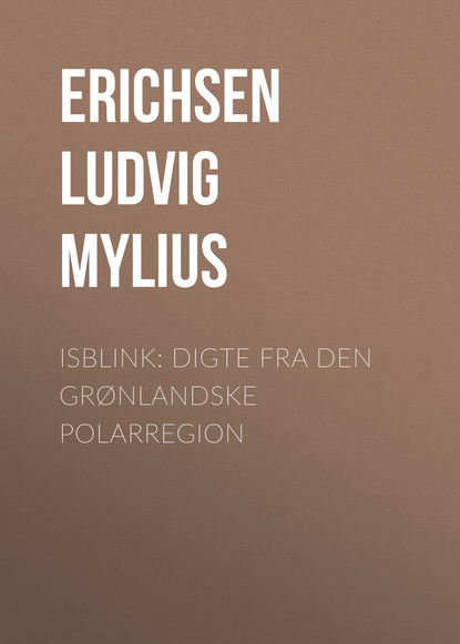 Книга Ludvig Erichsen, Erichsen Ludvig Mylius Isblink: Digte fra den grønlandske Polarregion