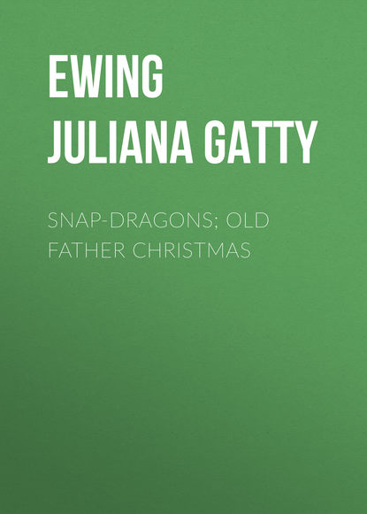 Книга Juliana Ewing, Ewing Juliana Horatia Gatty Snap-Dragons; Old Father Christmas