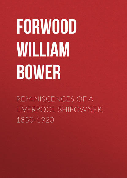 Книга William Forwood, Forwood William Bower Reminiscences of a Liverpool Shipowner, 1850-1920