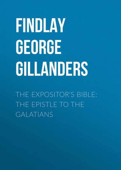 Книга Findlay George Gillanders, George Findlay The Expositor's Bible: The Epistle to the Galatians