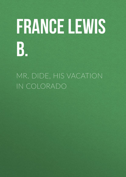 Книга Lewis France, France Lewis B. Mr. Dide, His Vacation in Colorado