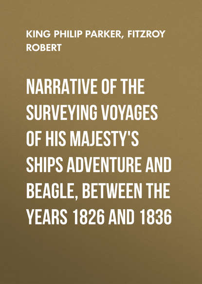 Книга Philip King, Robert Fitzroy, Fitzroy Robert Narrative of the surveying voyages of His Majesty's ships Adventure and Beagle, between the years 1826 and 1836