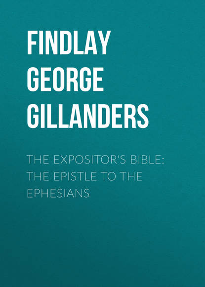 Книга Findlay George Gillanders, George Findlay The Expositor's Bible: The Epistle to the Ephesians