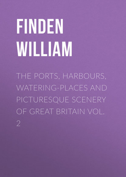 Книга William Finden, Finden William The Ports, Harbours, Watering-places and Picturesque Scenery of Great Britain Vol. 2