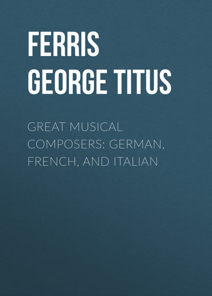 Книга Ferris George Titus, George Ferris Great Musical Composers: German, French, and Italian