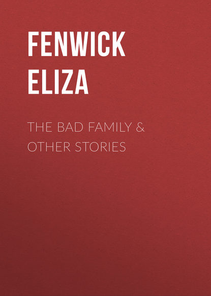 Книга Eliza Fenwick, Fenwick Eliza The Bad Family & Other Stories