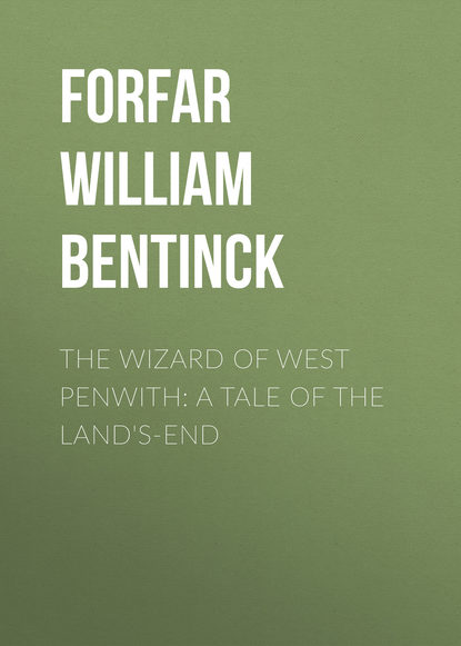 Книга William Forfar, Forfar William Bentinck The Wizard of West Penwith: A Tale of the Land's-End
