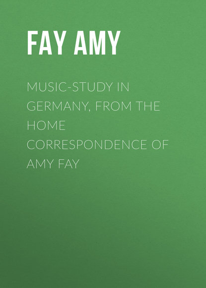 Книга Amy Fay, Fay Amy Music-Study in Germany, from the Home Correspondence of Amy Fay