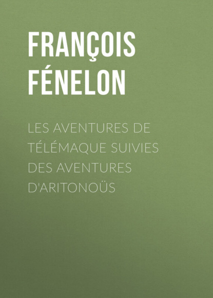 Книга Francois de Salignac de la Mothe Fenelon, François Fénelon Les aventures de Télémaque suivies des aventures d'Aritonoüs