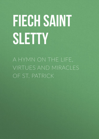 Книга  Fiech Saint Bishop of Sletty, Fiech Saint Bishop of Sletty A Hymn on the Life, Virtues and Miracles of St. Patrick