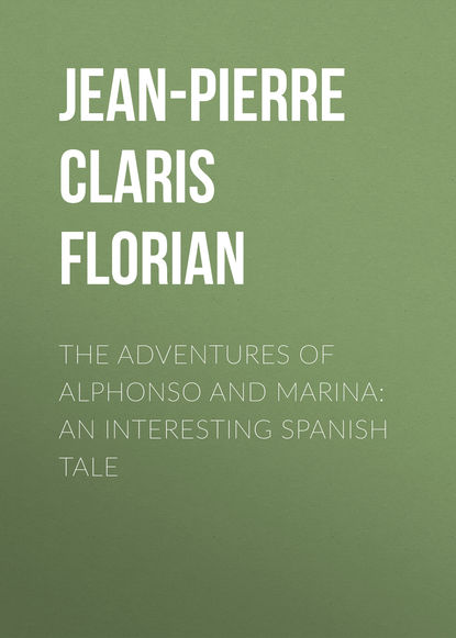 Книга Jean-Pierre Claris de Florian, Jean-Pierre Florian The adventures of Alphonso and Marina: An Interesting Spanish Tale