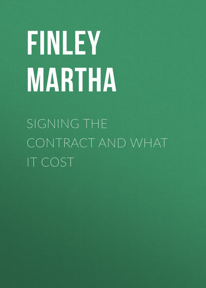 Книга Martha Finley, Finley Martha Signing the Contract and What it Cost