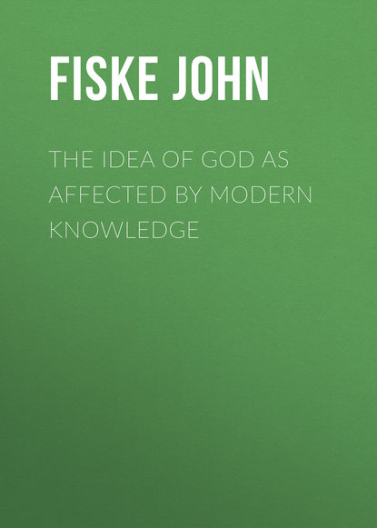 Книга John Fiske, Fiske John The Idea of God as Affected by Modern Knowledge