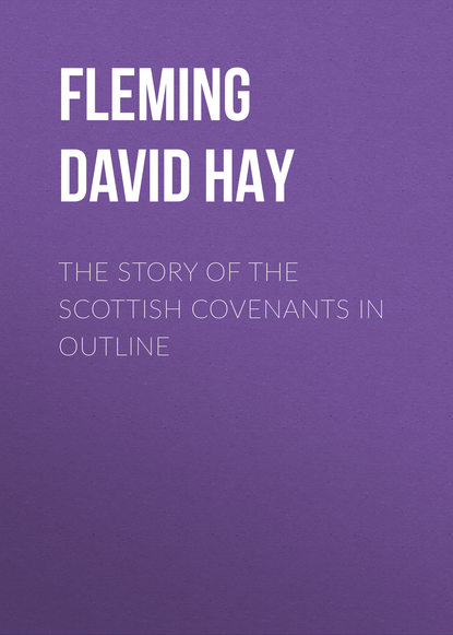 Книга Fleming David Hay, David Fleming The Story of the Scottish Covenants in Outline