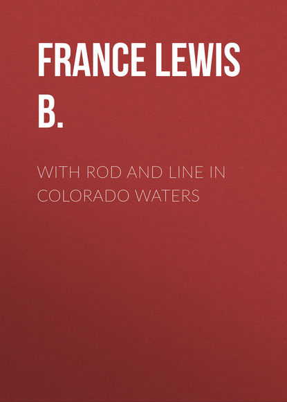 Книга Lewis France, France Lewis B. With Rod and Line in Colorado Waters