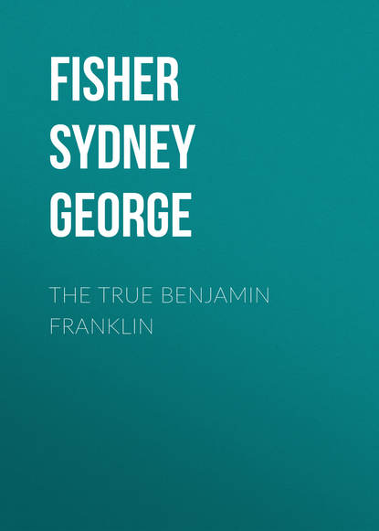 Книга Fisher Sydney George, Sydney Fisher The True Benjamin Franklin