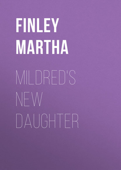 Книга Martha Finley, Finley Martha Mildred's New Daughter