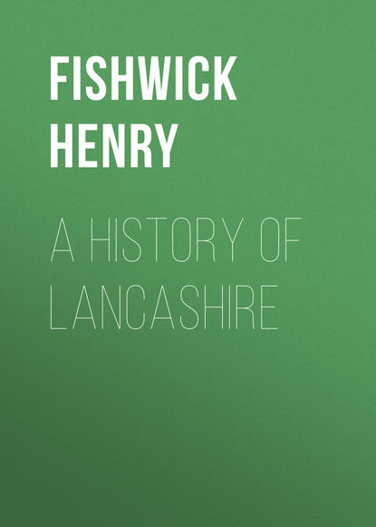 Книга Fishwick Henry, Henry Fishwick A History of Lancashire