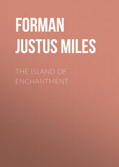 Книга Forman Justus Miles, Justus Forman The Island of Enchantment