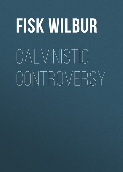 Книга Fisk Wilbur, Wilbur Fisk Calvinistic Controversy
