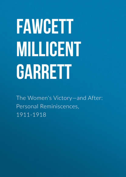 Книга Fawcett Millicent Garrett, Millicent Fawcett The Women's Victory—and After: Personal Reminiscences, 1911-1918