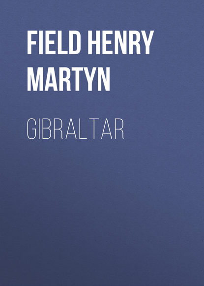 Книга Field Henry Martyn, Henry Field Gibraltar