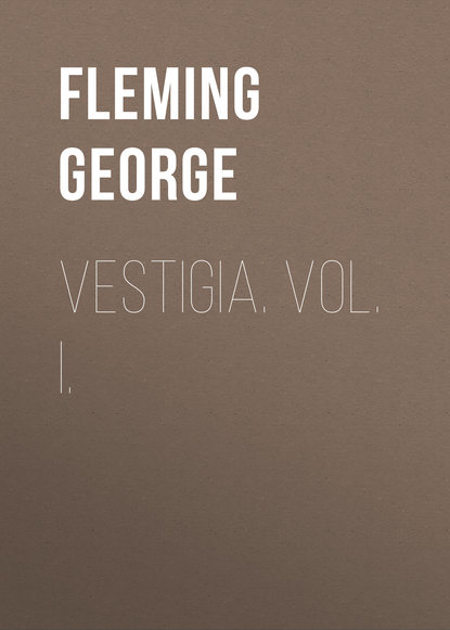 Книга George Fleming, Fleming George Vestigia. Vol. I.
