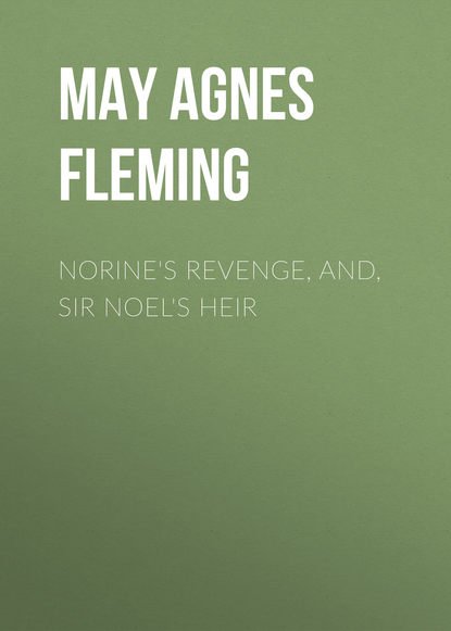 Книга May Agnes Fleming, May Fleming Norine's Revenge, and, Sir Noel's Heir
