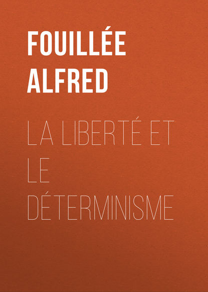 Книга Fouillee Alfred, Alfred Fouillée La Liberté et le Déterminisme