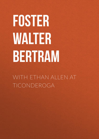 Книга Foster Walter Bertram, Walter Foster With Ethan Allen at Ticonderoga