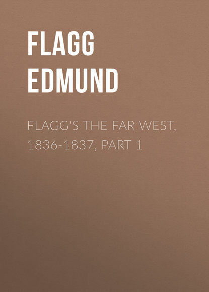 Книга Flagg Edmund, Edmund Flagg Flagg's The Far West, 1836-1837, part 1
