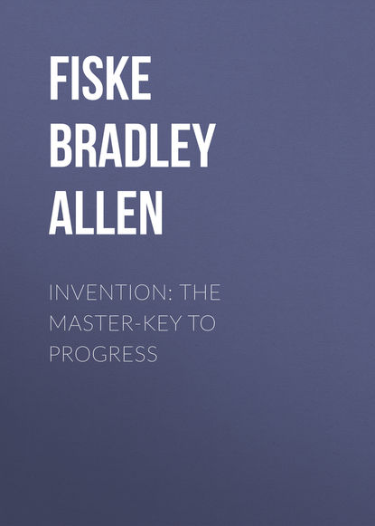 Книга Fiske Bradley Allen, Bradley Fiske Invention: The Master-key to Progress