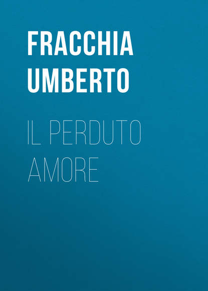 Книга Umberto Fracchia, Fracchia Umberto Il perduto amore