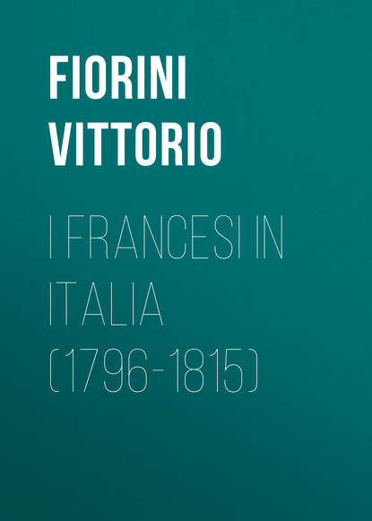 Книга Vittorio Fiorini, Fiorini Vittorio I Francesi in Italia (1796-1815)
