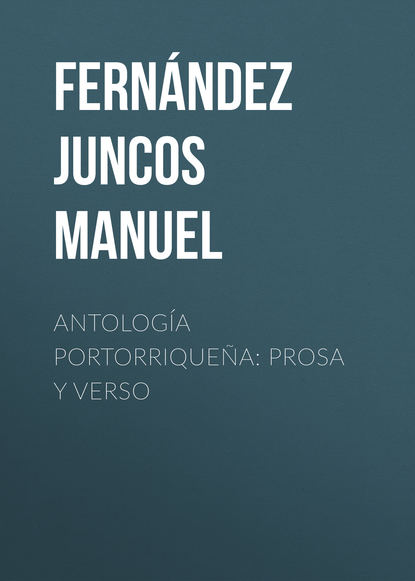 Книга Manuel Fernandez Juncos, Fernández Juncos Manuel Antología portorriqueña: Prosa y verso