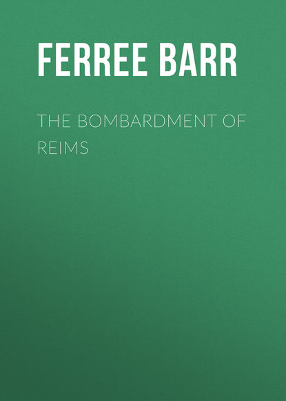 Книга Barr Ferree, Ferree Barr The Bombardment of Reims