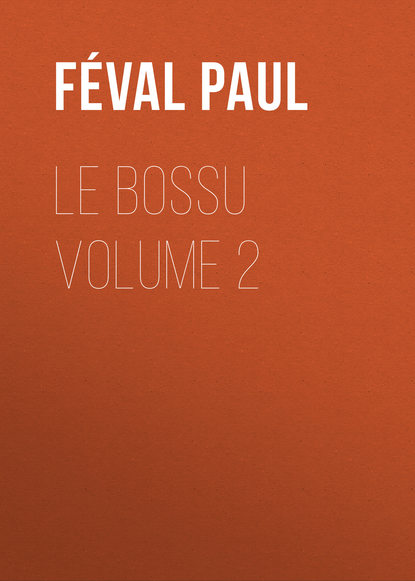 Книга Paul Feval, Feval Paul Le Bossu Volume 2