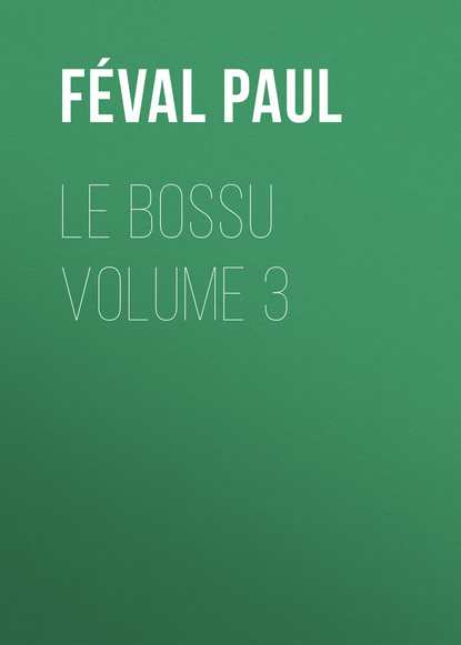 Книга Paul Feval, Feval Paul Le Bossu Volume 3