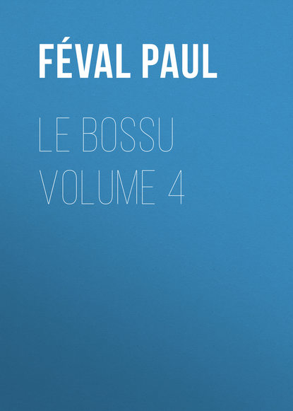Книга Paul Feval, Feval Paul Le Bossu Volume 4