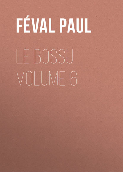 Книга Paul Feval, Feval Paul Le Bossu Volume 6