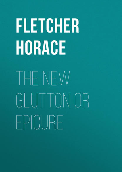 Книга Fletcher Horace, Horace Fletcher The New Glutton or Epicure