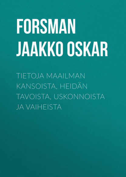 Книга Jaakko Forsman, Forsman Jaakko Oskar Tietoja maailman kansoista, heidän tavoista, uskonnoista ja vaiheista